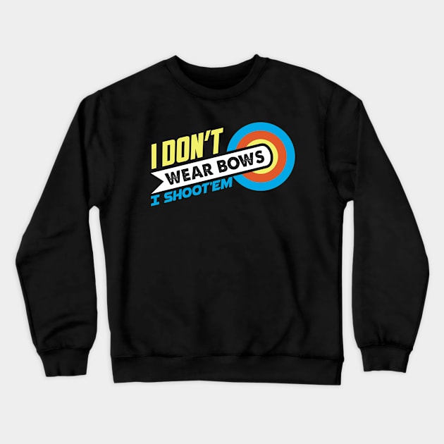 I Don't Wear Bows I Shoot'em - Archer Gift print Crewneck Sweatshirt by theodoros20